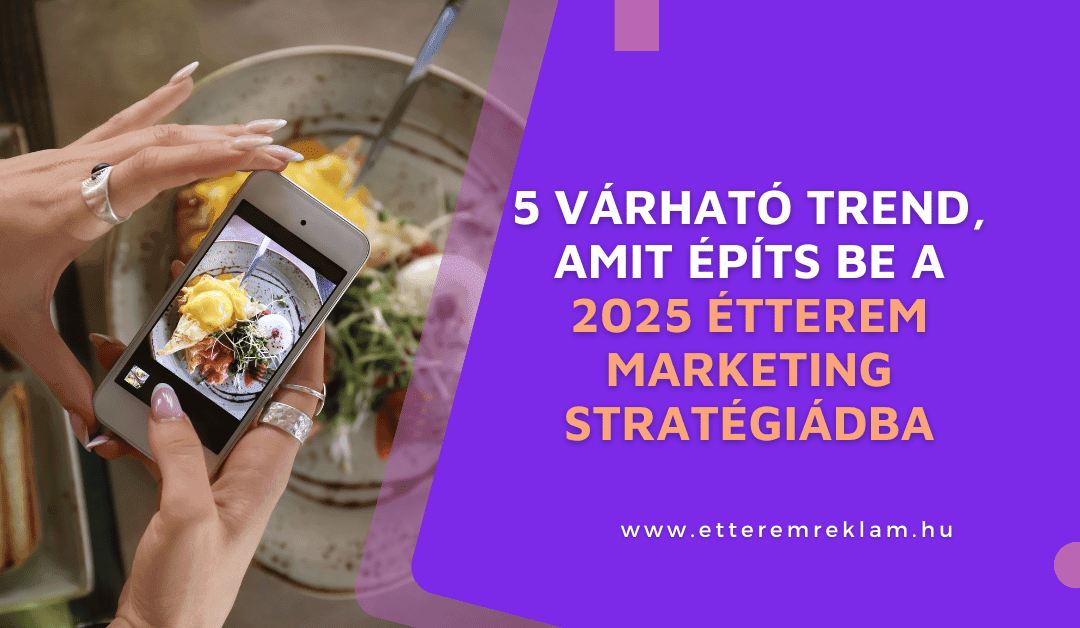 5 várható trend, amit építs be a 2025 étterem marketing stratégiádba