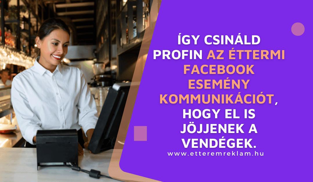 Így csináld profin az éttermi Facebook esemény kommunikációt, hogy el is jöjjenek a vendégek.