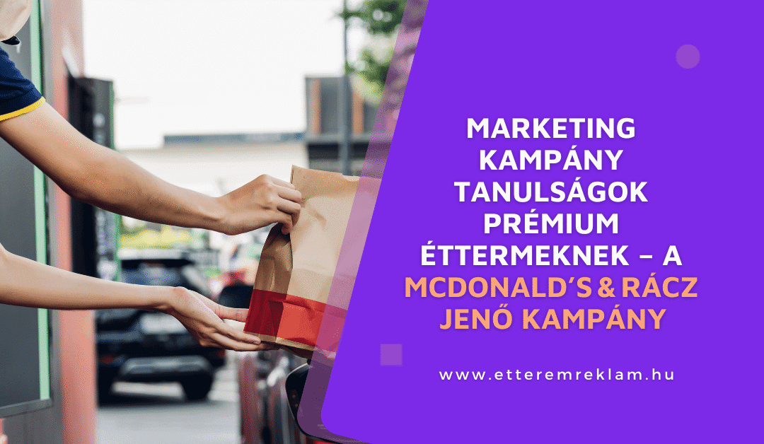 Marketing kampány tanulságok prémium éttermeknek – a McDonald’s & Rácz Jenő kampány