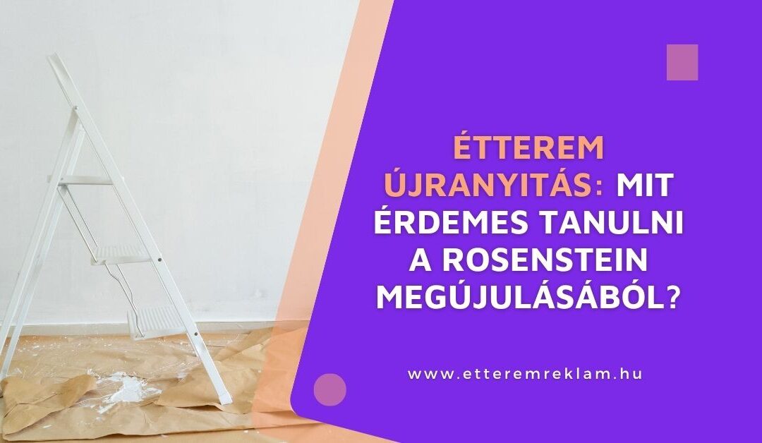 Étterem újranyitás: mit érdemes tanulni a Rosenstein megújulásából?