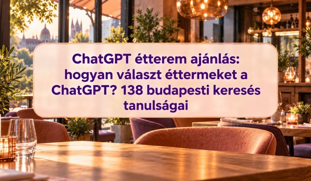 ChatGPT étterem ajánlás: hogyan választ éttermeket a ChatGPT? 138 budapesti keresés tanulságai